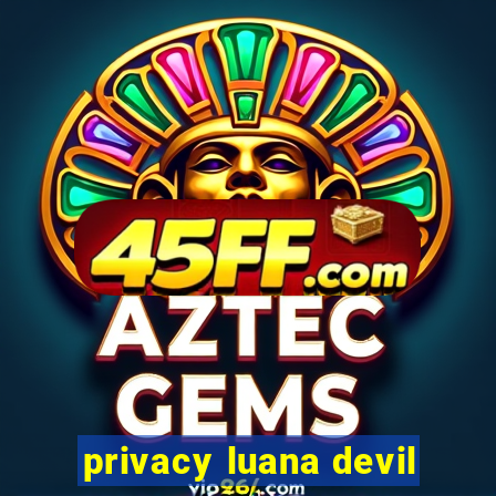 privacy luana devil